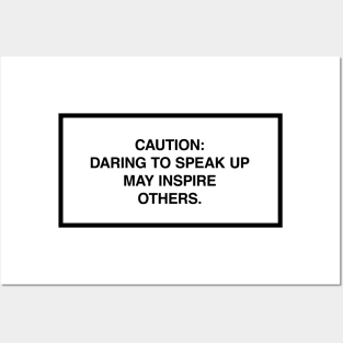 Caution: Daring to speak up may inspire others. Posters and Art